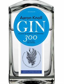 Gin: en guide till smakerna och hantverket - 300 sorter från hela världen