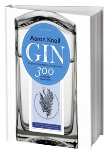 Gin: en guide till smakerna och hantverket - 300 sorter från hela världen