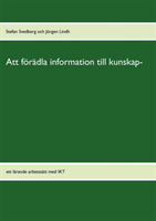 Att förädla information till kunskap : ett lärande arbetssätt med IKT