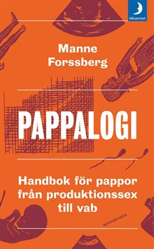 Pappalogi : handbok för pappor från produktionssex till vab 