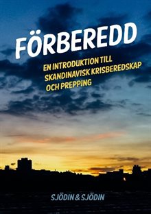 Förberedd : en introduktion till skandinavisk krisberedskap och prepping