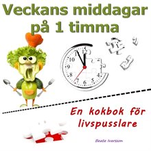 Veckans middagar på 1 timma : en kokbok för livspusslare