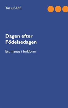 Dagen efter födelsedagen : Ett manus i bokform