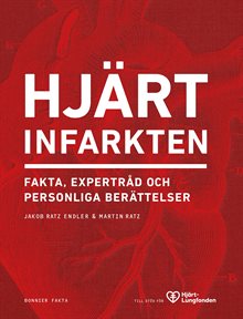 Hjärtinfarkten : fakta, expertråd och personliga berättelser