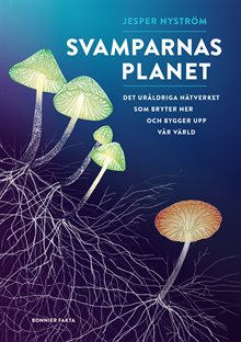 Svamparnas planet : det uråldriga nätverket som bryter ner och bygger upp vår värld