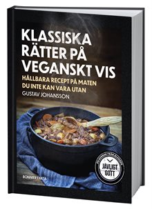 Klassiska rätter på veganskt vis : hållbara recept på maten du inte kan vara utan