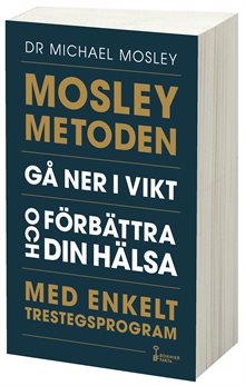 Mosleymetoden  : gå ner i vikt och förbättra din hälsa med enkelt trestegsprogram