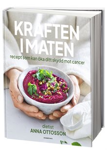 Kraften i maten : recept som kan öka ditt skydd mot cancer