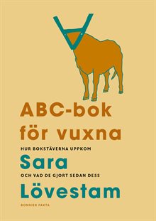 ABC-bok för vuxna. Hur bokstäverna uppkom och vad de gjort sedan dess.