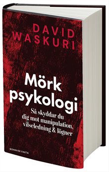 Mörk psykologi : Så skyddar du dig mot manipulation, vilseledning och lögner