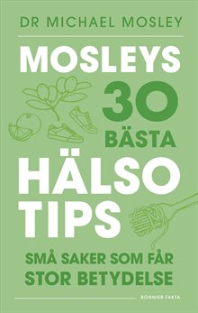 Mosleys 30 bästa hälsotips : små saker som får stor betydelse