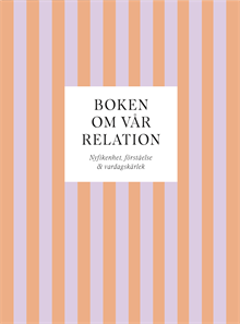 Boken om vår relation : nyfikenhet, förståelse & vardagskärlek