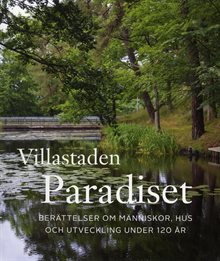 Villastaden Paradiset. Berättelser om människor, hus och utveckling under 120 år